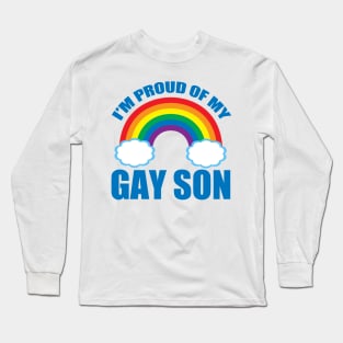 I'm Proud of My Gay Son Long Sleeve T-Shirt